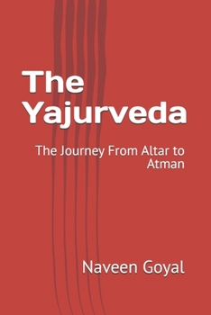 Paperback The Yajurveda: The Journey From Altar to Atman Book
