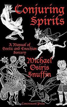 Hardcover Conjuring Spirits: A Manual of Goetic and Enochian Sorcery Book