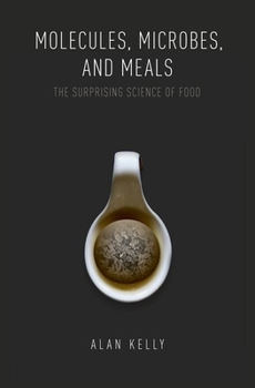 Hardcover Molecules, Microbes, and Meals: The Surprising Science of Food Book