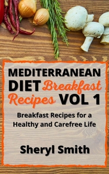 Hardcover Mediterranean Diet Breakfast Recipes Vol 1: Breakfast Recipes for a Healthy and Carefree Life Book
