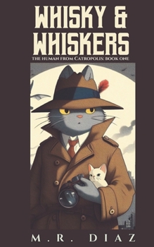 Paperback Whisky and Whiskers (Cozy Animal Detective Noir Mystery): The Human from Catropolis: Book One Book