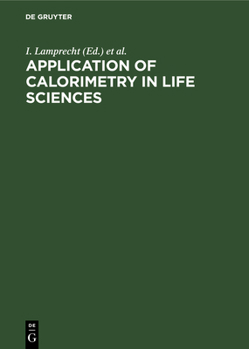 Hardcover Application of Calorimetry in Life Sciences: Proceedings of the International Conference in Berlin, August 2-3, 1976 Book