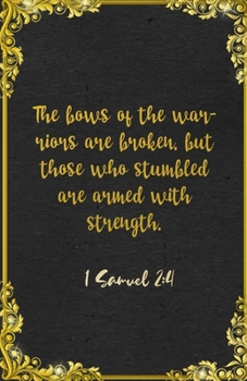 The bows of the warriors are broken, but those who stumbled are armed with strength. 1 Samuel 2:4 A5 Lined Notebook: Funny Bible Verse Scripture ... Prayer Blank Composition Writing Note Taking