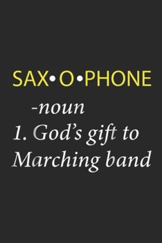 Paperback Saxophone -noun 1. god's gift to marching band: Funny Saxophone Player Saxophone Definition Journal/Notebook Blank Lined Ruled 6x9 100 Pages Book