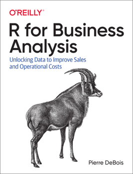 Paperback R for Business Analysis: Unlocking Data to Improve Marketing, Sales, and Operational Costs Book