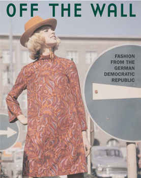 Hardcover Off the Wall: Fashion from East Germany, 1964 to 1980 Book