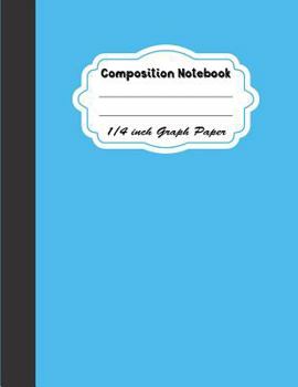 Paperback Composition Notebook 1/4 Inch Graph Paper: Grid Composition Notebook * 100 Pages * Blank Quad Ruled * Large (8.5" x 11") Book