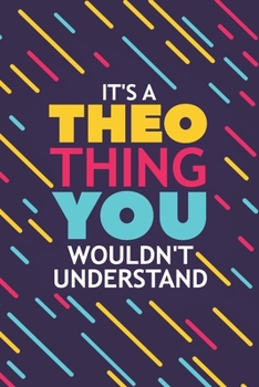Paperback It's a Theo Thing You Wouldn't Understand: Lined Notebook / Journal Gift, 120 Pages, 6x9, Soft Cover, Glossy Finish Book