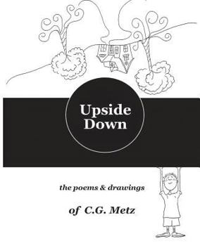 Paperback Upside Down: The Poems & Drawings of C.G. Metz Book