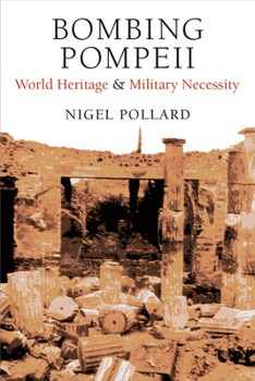 Hardcover Bombing Pompeii: World Heritage and Military Necessity Book