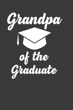 Grandpa Of The Graduate: Perfect Notebook For Grandpa. Cute Cream Paper 6*9 Inch With 100 Pages Notebook For Writing Daily Routine, Journal and Hand Note