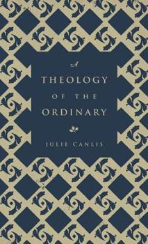 Paperback A Theology of the Ordinary Book