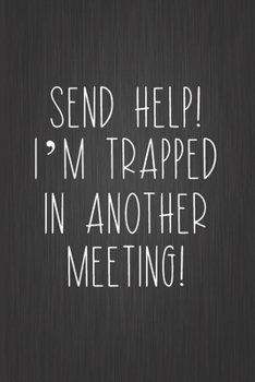 Paperback Send Help! I'm Trapped In Another Meeting: Coworker Notebook, Sarcastic Humor, Funny Gag Gift Work, Boss, Colleague, Employee, HR, Office Journal Book