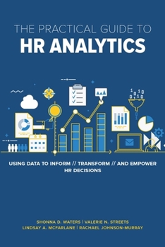Paperback The Practical Guide to HR Analytics: Using Data to Inform, Transform, and Empower HR Decisions Book