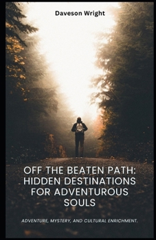 Paperback Off the Beaten Path: Hidden Destinations for Adventurous Souls: Adventure, mystery, and cultural enrichment. Book