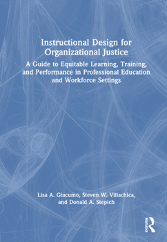 Hardcover Instructional Design for Organizational Justice: A Guide to Equitable Learning, Training, and Performance in Professional Education and Workforce Sett Book
