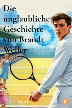 Die unglaubliche Geschichte von Brandt Weller (German Edition)