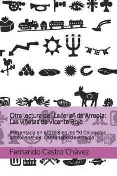 Paperback Otra Lectura de "la Feria" de Arreola: Las Viñetas de Vicente Rojo: Presentada En El 2018 En Los "xi Coloquios Arreolinos" del Centenario de Arreola [Spanish] Book