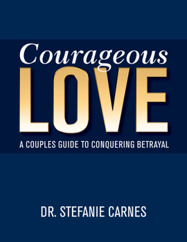 Paperback Courageous Love: A Couples Guide to Conquering Betrayal Book