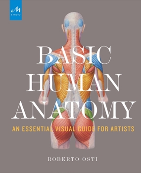 Hardcover Basic Human Anatomy: An Essential Visual Guide for Artists Book