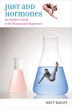 Paperback Just Add Hormones: An Insider's Guide to the Transsexual Experience Book