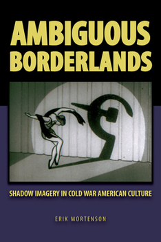 Paperback Ambiguous Borderlands: Shadow Imagery in Cold War American Culture Book