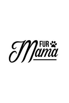 Fur Mama: Blank Lined Journal Notebook Great For Writing Thoughts, Lists, Plans, Use As A Planner, And Journaling