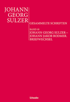 Johann Georg Sulzer - Johann Jakob Bodmer: Briefwechsel
