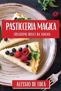 Paperback Pasticceria Magica: Creazioni Dolci da Sogno [Italian] Book