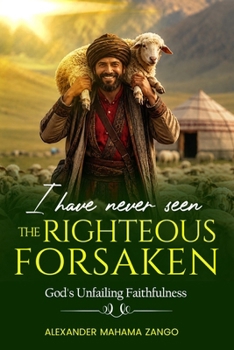 I Have Never Seen The Righteous Forsaken: God’s Unfailing Faithfulness