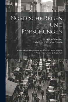 Paperback Nordische Reisen Und Forschungen: Versuch Einer Ostjakischen Sprachlehre, Nebst Kurzem Wörterverzeichniss. 2. Verb. Aufl [German] Book