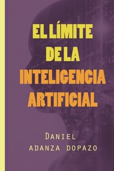 Paperback El límite de la inteligencia Artificial: Novela de suspense y ciencia ficción [Spanish] Book