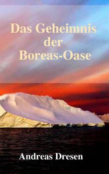 Paperback Das Geheimnis der Boreas-Oase: Ein Mystery-Thriller [German] Book