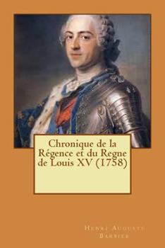 Paperback Chronique de la Régence et du Regne de Louis XV (1758) [French] Book