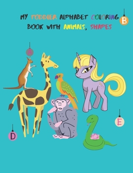 Paperback My Toddler Alphabet Coloring Book with animals, shapes: Kids coloring activity books / animals / shapes / letters Book