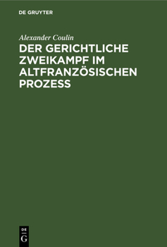 Hardcover Der Gerichtliche Zweikampf Im Altfranzösischen Prozeß: Inauguraldissertation [German] Book