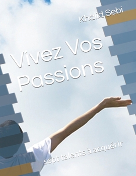 Paperback Vivez Vos Passions: sept talents à acquérir [French] Book