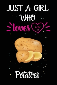 Paperback Just A Girl Who Loves Potatoes: A Great Gift Lined Journal Notebook For Potatoes Lovers.Best Gift Idea For Christmas/Birthday/New Year Book