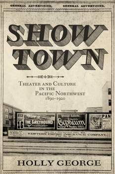 Show Town: Theater and Culture in the Pacific Northwest, 1890–1920
