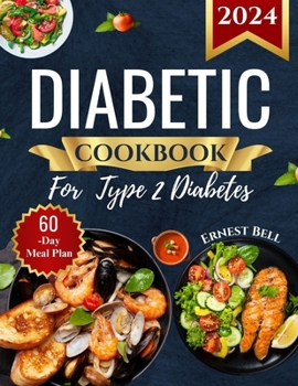 DIABETIC COOKBOOK FOR TYPE 2 DIABETES 2024: Easy Recipes for Beginners - A Complete Guide to Healthy Eating with Low-Carb, Low-Sugar Meals