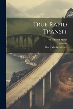 Paperback True Rapid Transit: How It May Be Achieved Book