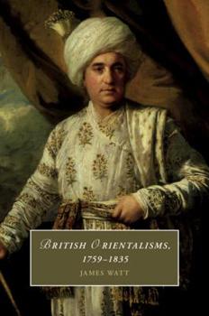 British Orientalisms, 1759-1835 - Book  of the Cambridge Studies in Romanticism
