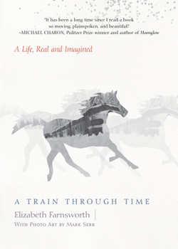 Paperback A Train Through Time: A Life, Real and Imagined Book