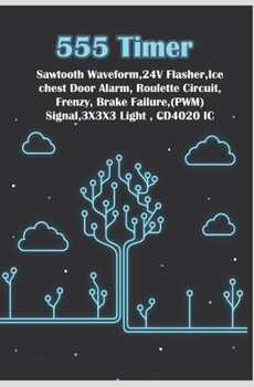 Paperback 555 Timer - New Simple Works: Saw tooth Waveform, 24V Flasher, Ice chest Door, Roulette Circuit, Frenzy, Brake Failure, PWM Signal, 3X3X3 Light, CD4 Book