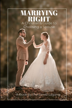 Marrying Right: A Christian's Guide to Choosing a Spouse