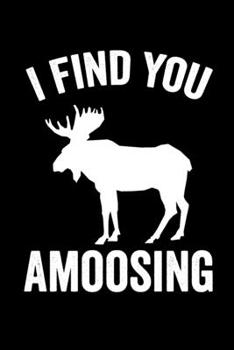I Find You Amoosing: Cute Journal For Moose Lover Who Loves Stuffed Moose - Funny Notebook For Deer Lovers Who Love Deer Decor - Lovely Textbook ... ... Wildlife | Composition Notebook Journal