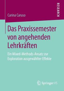 Paperback Das Praxissemester Von Angehenden Lehrkräften: Ein Mixed-Methods-Ansatz Zur Exploration Ausgewählter Effekte [German] Book