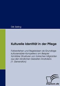 Paperback Kulturelle Identität in der Pflege: Fallverstehen und Regelwissen als Grundlage kultursensibler Kompetenz am Beispiel familiärer Strukturen von türkis [German] Book