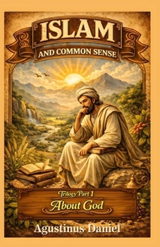 Paperback Islam And Common Sense: Trilogy Part 1: About God Book
