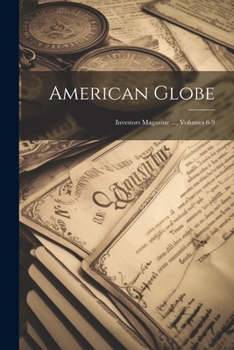 Paperback American Globe: Investors Magazine ..., Volumes 6-9 Book